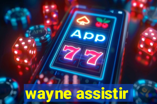 wayne assistir